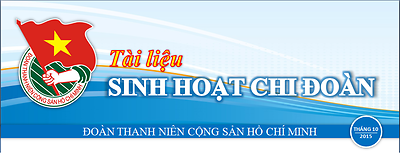 Bản tin sinh hoạt chi đoàn tháng 10-2015: Sự đoàn kết, thống nhất trong Đảng 