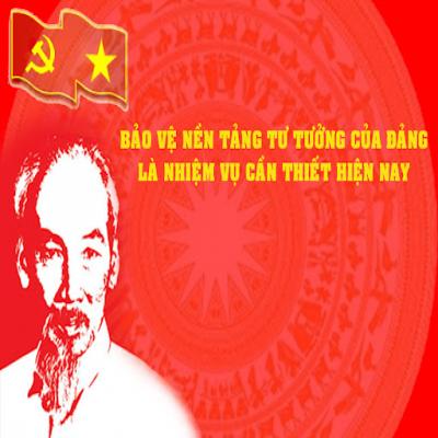 BẢO VỆ NỀN TẢNG TƯ TƯỞNG CỦA ĐẢNG LÀ BẢO VỆ ĐẢNG, NHÀ NƯỚC, CHẾ ĐỘ XÃ HỘI CHỦ NGHĨA