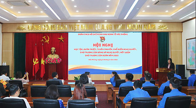 Đoàn TNCS Hồ Chí Minh Khu Kinh tế Hải Phòng tổ chức Hội nghị học tập quán triệt, tuyên truyền, phổ biến Nghị quyết, chủ trương của Đảng và Nghị quyết, kết luận chủ trương của Đoàn.